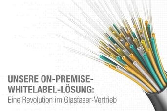 Vertriebslösung für den eigenwirtschaftlichen Glasfaserausbau